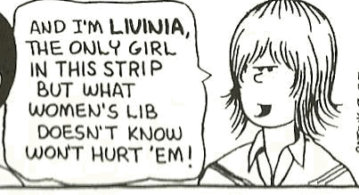 “And Im Livinia, the only girl in this strip but what women’s lib doesn’t know won’t hurt ’em!”